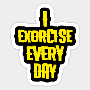 Exorcise every day Sticker